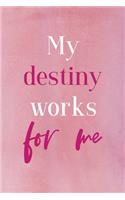 My Destiny Works For Me