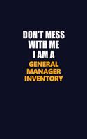 Don't Mess With Me I Am A General Manager Inventory: Career journal, notebook and writing journal for encouraging men, women and kids. A framework for building your career.