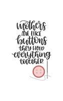 Mother's Are Like Buttons They Hold Everything Together: 150 Lined Journal Pages Planner Diary Notebook for the Greatest Mom