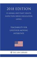 Traceability for Livestock Moving Interstate (US Animal and Plant Health Inspection Service Regulation) (APHIS) (2018 Edition)