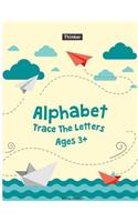 Alphabet Trace The Letters Ages 3+: Preschool Practice Handwriting Workbook (Pre-Kinder, Kindergarten )