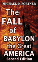 The FALL of BABYLON the Great AMERICA: Second Edition(3 Bible Prophecy Revealed)