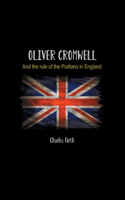 Oliver Cromwell: And the rule of the Puritans in England
