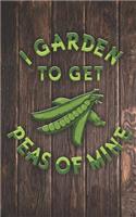 I Garden to Get Peas of Mine - Funny Gardner Pun Quote Humor Gardening Pea Growing Food Saying Journal