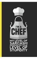 I'm a Chef My Level of Sarcasm Depends on Your Level of Stupidity