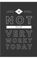 I'm Not Feeling Very Worky Today: Funny Stylish Lined Journal for Coworkers
