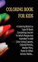 Coloring Book for Kids: A Coloring Book Is a Type Of Book Containing Line Art To Which People Are Intended To Add Color Using Crayons, Colored Pencils, Marker Pens, Paint O