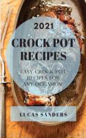 Crock Pot Recipes 2021: Easy Crock Pot Recipes for Any Occasion