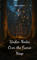 Umber Nodes Over the Faerie Heap