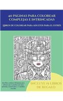 Libros de colorear para adultos para el estrés (40 páginas para colorear complejas e intrincadas): Este libro contiene 40 láminas para colorear que se pueden usar para pintarlas, enmarcarlas y / o meditar con ellas. Puede fotocopiarse, imprimirse 