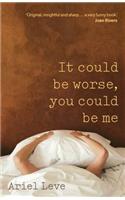 It Could Be Worse, You Could Be Me