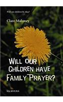 Will Our Children Have Family Prayer?