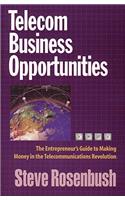 Telecom Business Opportunities: The Entrepreneur's Guide to Making Money in the Telecommunications Revolution