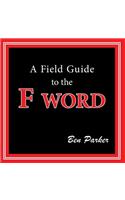 A Field Guide to the F Word