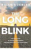 Long Blink: The True Story of Trauma, Forgiveness, and One Man's Fight for Safer Roads