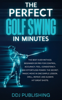 Perfect Golf Swing In Minutes