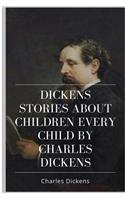Dickens Stories About Children Every Child by Charles Dickens