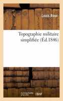 Topographie militaire simplifiee. Methode nouvelle pour apprendre en peu de jours