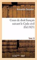 Cours de Droit Français Suivant Le Code Civil. Tome 13