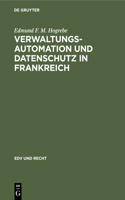 Verwaltungsautomation Und Datenschutz in Frankreich: Interministerielle Organisation Und Politik Sowie Rechtsprobleme Der Elektronisch Gestützten Informationsverarbeitung in Der Französischen Zentralve(9 Edv Und Recht)