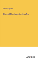 Banded Ministry and the Upas Tree