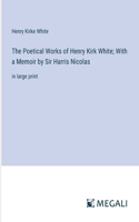 Poetical Works of Henry Kirk White; With a Memoir by Sir Harris Nicolas