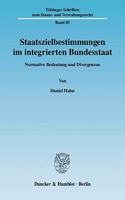 Staatszielbestimmungen Im Integrierten Bundesstaat: Normative Bedeutung Und Divergenzen