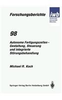 Autonome Fertigungszellen -- Gestaltung, Steuerung Und Integrierte Störungsbehandlung