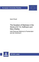 The Question of Madness in the Works of E.T.A. Hoffmann and Mary Shelley