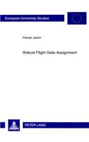 Robust Flight Gate Assignment: (3299 Europaeische Hochschulschriften / European University Studies / Publications Universitaires Européennes)