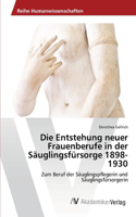Die Entstehung neuer Frauenberufe in der Säuglingsfürsorge 1898-1930: (German)