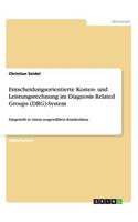 Entscheidungsorientierte Kosten- und Leistungsrechnung im Diagnosis Related Groups (DRG)-System