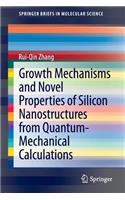 Growth Mechanisms and Novel Properties of Silicon Nanostructures from Quantum-Mechanical Calculations