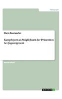 Kampfsport als Möglichkeit der Prävention bei Jugendgewalt