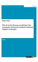 Wie alt ist der Herzog von Brabant? Der Gesang des Schwanes Gottfried in Richard Wagners Lohengrin