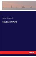 Shut up in Paris