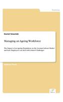 Managing an Ageing Workforce: The Impact of an Ageing Population on the German Labour Market and how Employers can deal with related Challenges