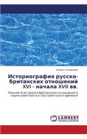 Istoriografiya Russko-Britanskikh Otnosheniy XVI - Nachala XVII VV.: (Russian)