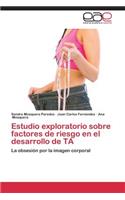 Estudio Exploratorio Sobre Factores de Riesgo En El Desarrollo de Trastornos Alimentarios