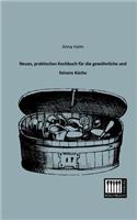 Neues, Praktisches Kochbuch Fur Die Gewohnliche Und Feinere Kuche