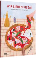 Wir lieben Pizza!: Ein Buch uber unser Lieblingsessen