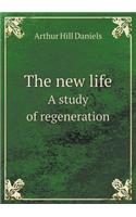 The New Life a Study of Regeneration