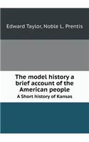 The Model History a Brief Account of the American People a Short History of Kansas