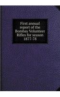 First Annual Report of the Bombay Volunteer Rifles for Season 1877-78