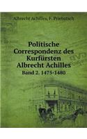 Politische Correspondenz des Kurfürsten Albrecht Achilles Band 2. 1475-1480