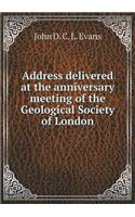 Address Delivered at the Anniversary Meeting of the Geological Society of London