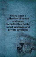 VESTRY SONGS A COLLECTION OF HYMNS AND