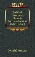 Godofredi Hermanni Elementa Doctrinae Metricae (Latin Edition)