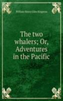 two whalers; Or, Adventures in the Pacific