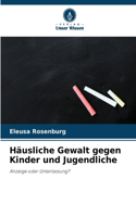 Häusliche Gewalt gegen Kinder und Jugendliche